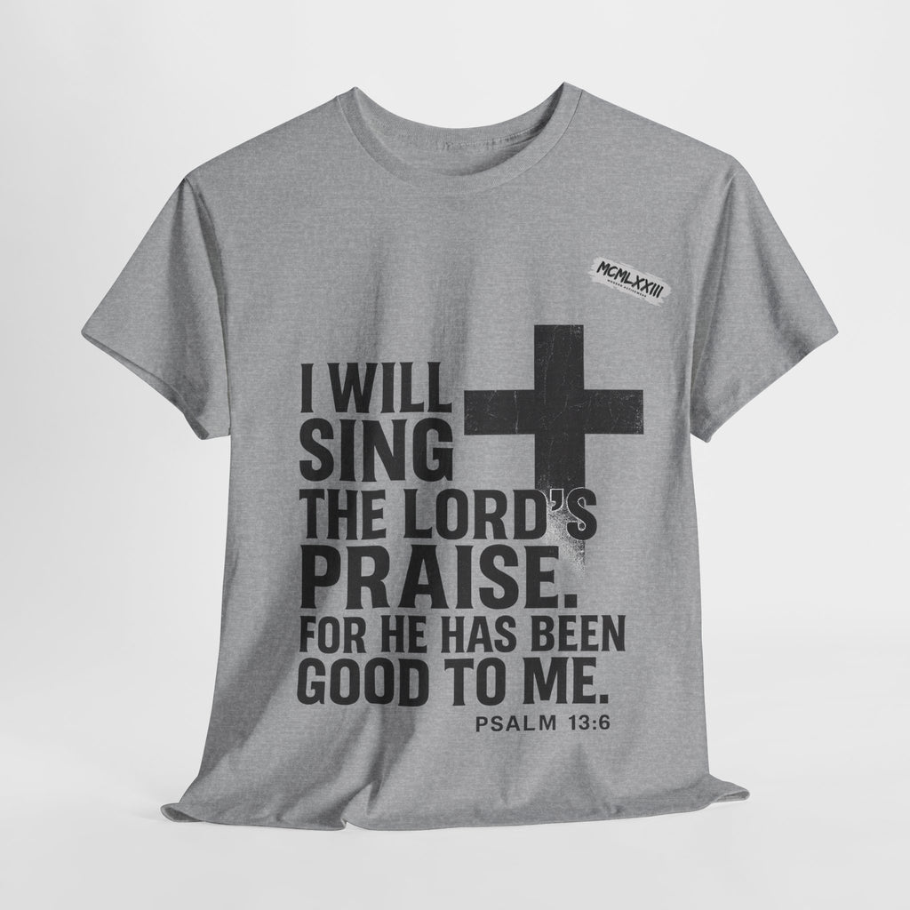 Jesus, Psalm 13:6 Bold Faith Christian T-Shirt – “I Will Sing the Lord’s Praise” Distressed Cross Streetwear Tee, Christian Inspirational Unisex Heavy Cotton Tee - Faith Apparel, Bible Verse Shirt, Gift for Believers, Praise Wear, Spiritual Tees