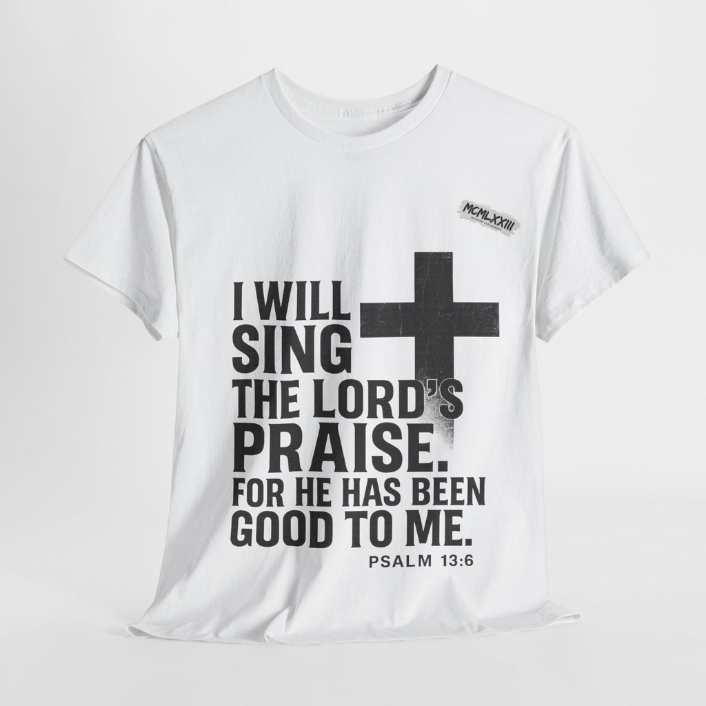 Jesus, Psalm 13:6 Bold Faith Christian T-Shirt – “I Will Sing the Lord’s Praise” Distressed Cross Streetwear Tee, Christian Inspirational Unisex Heavy Cotton Tee - Faith Apparel, Bible Verse Shirt, Gift for Believers, Praise Wear, Spiritual Tees